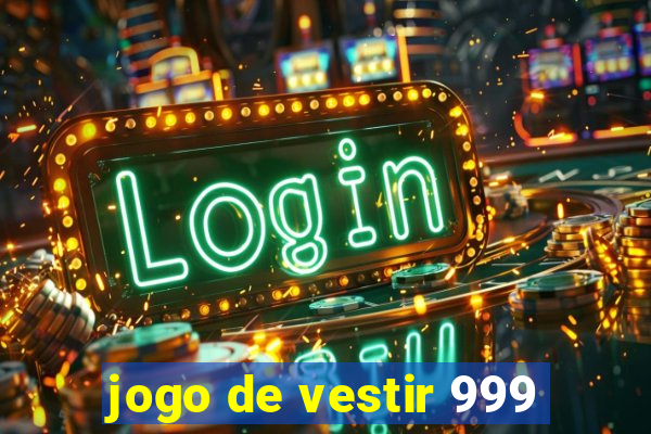 jogo de vestir 999